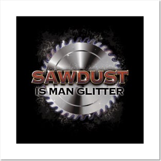 Sawdust is Man Glitter Posters and Art